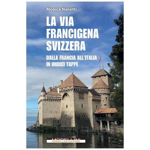 Monica Nanetti - La via Francigena in Svizzera. Dalla Francia all'Italia in undici tappe - Foto 1