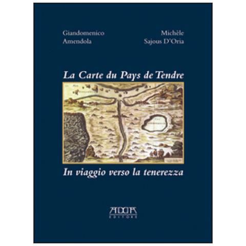 Giandomenico Amendola - La carte du pays de tendre. In viaggio verso la tenerezza - Foto 1