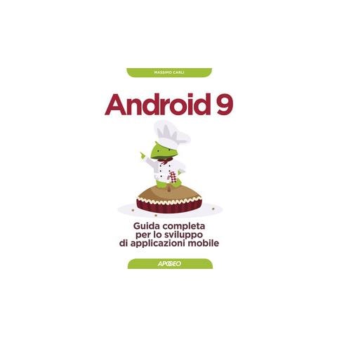 Massimo Carli - Android 9. Guida Completa Per Lo Sviluppo Di Applicazioni Mobile - Foto 1