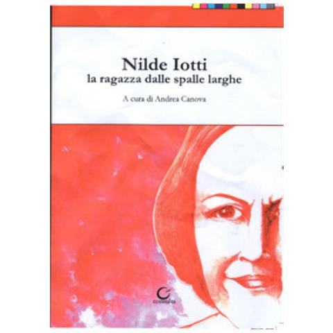 Elisa Pellacani - Nilde Iotti. La ragazza dalle spalle larghe - Foto 1