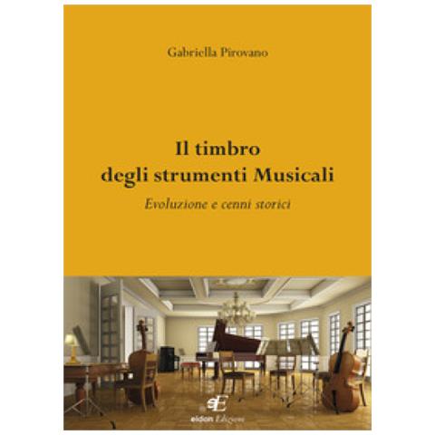 Gabriella Pirovano - Il Timbro Degli Strumenti Musicali. Evoluzione E Cenni Storici - Foto 1