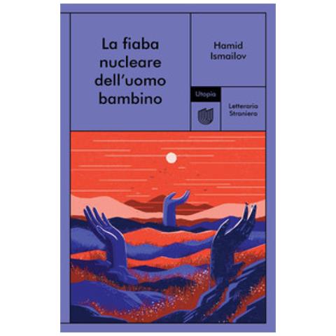 Hamid Ismailov - La Fiaba Nucleare Dell'uomo Bambino - Foto 1