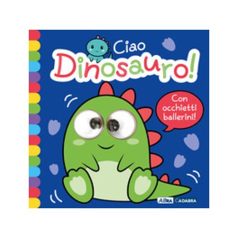 Alice Pignataro - Ciao dinosauro! Occhietti ballerini. Ediz. a colori - Foto 1