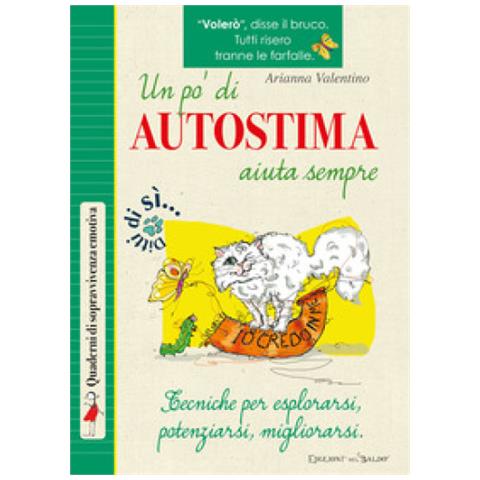 Arianna Valentino - Un Pò Di Autostima Aiuta Sempre. Tecniche Per Esplorarsi, Potenziarsi, Migliorarsi - Foto 1