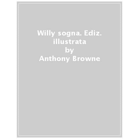 Anthony Browne - Willy Sogna. Ediz. A Colori - Foto 1