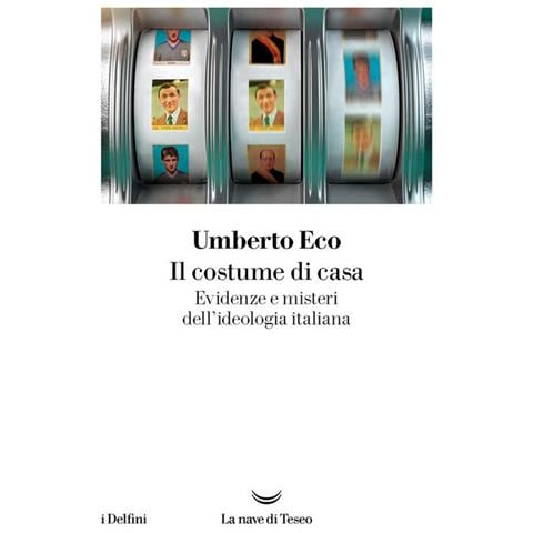 Umberto Eco - Il Costume Di Casa. Evidenze E Misteri Dell'ideologia Italiana - Foto 2