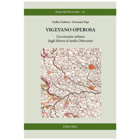 Giulio Guderzo - Vigevano operosa. L'economia urbana dagli Sforza al tardo Ottocento - Foto 1