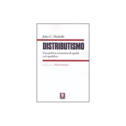 John C. Médaille - Distributismo. Una politica economica di equità e di equilibrio - Foto 1