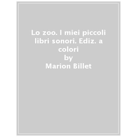 Marion Billet - Lo Zoo. I Miei Piccoli Libri Sonori. Ediz. A Colori - Foto 1