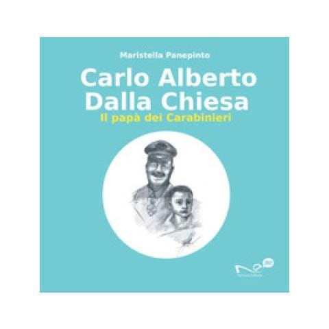 Maristella Panepinto - Carlo Alberto Dalla Chiesa. Il Papà Dei Carabinieri - Foto 1