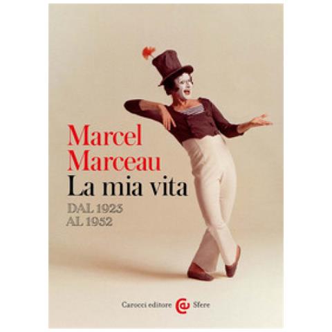 Marcel Marceau - La Mia Vita. Dal 1923 Al 1952 - Foto 1