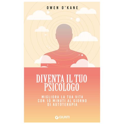 Owen O'Kane - Diventa il tuo psicologo. Migliora la tua vita con 10 minuti al giorno di autoterapia - Foto 1