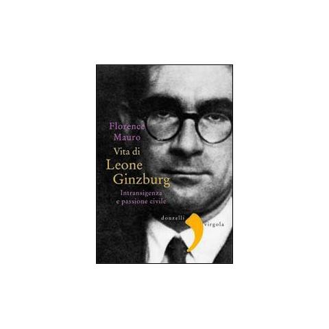 Florence Mauro - Vita di Leone Ginzburg. Intransigenza e passione civile - Foto 1