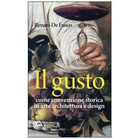 Renato De Fusco - Il Gusto. Come Convenzione Storica In Arte, Architettura E Design - Foto 1