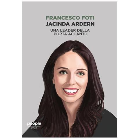 Francesco Foti - Jacinda Ardern. Una Leader Della Porta Accanto - Foto 2