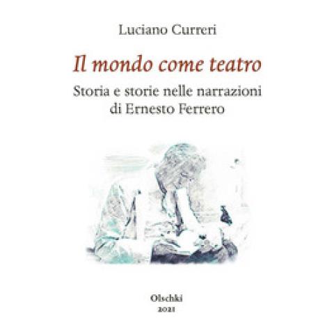 Luciano Curreri - Il Mondo Come Teatro. Storia E Storie Nelle Narrazioni Di Ernesto Ferrero - Foto 1