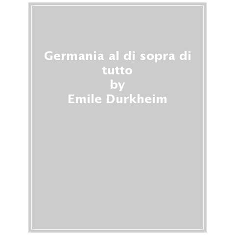 Émile Durkheim - La Germania al di sopra di tutto - Foto 1
