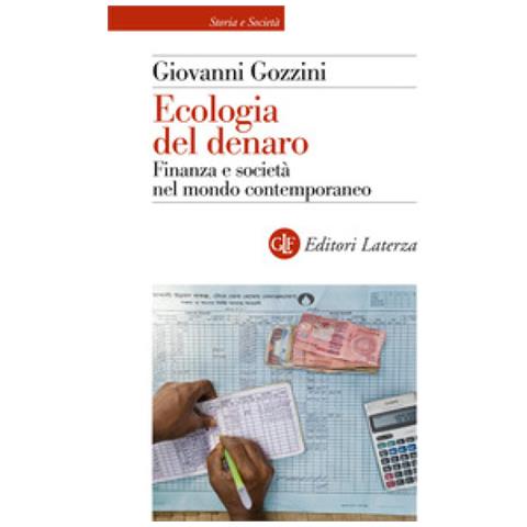 Giovanni Gozzini - Ecologia Del Denaro. Finanza E Società Nel Mondo Contemporaneo - Foto 1