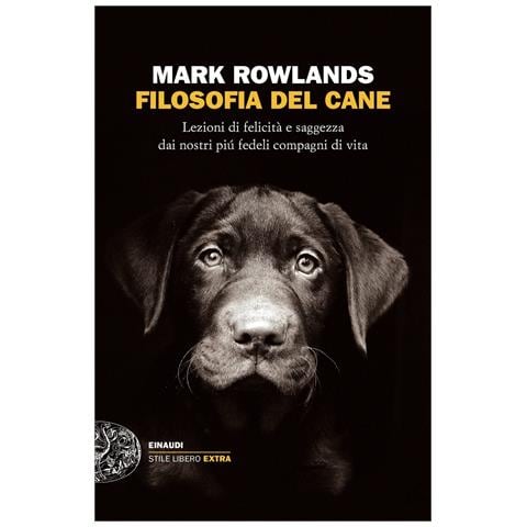Mark Rowlands - Filosofia del cane. Lezioni di felicità e saggezza dai nostri più fedeli compagni di vita - Foto 1