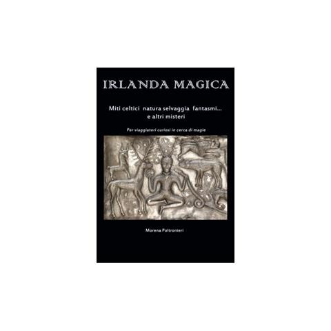 Morena Poltronieri - Irlanda magica. Miti celtici, natura selvaggia, fantasmi... e altri misteri - Foto 1