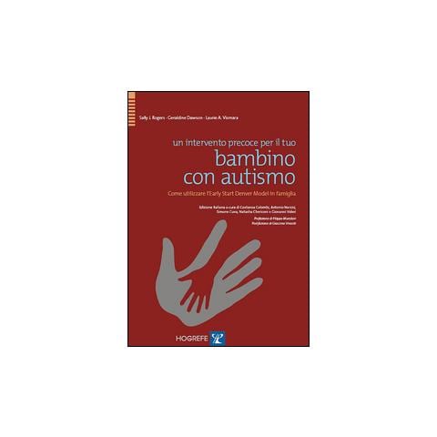 Sally J. Rogers - Un intervento precoce per il tuo bambino con autismo. Come utilizzare l'Early Start Denver Model in famiglia - Foto 1
