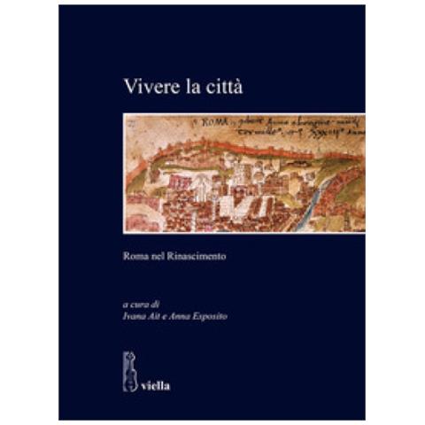 Ivana Ait - Vivere la città. Roma nel Rinascimento - Foto 1