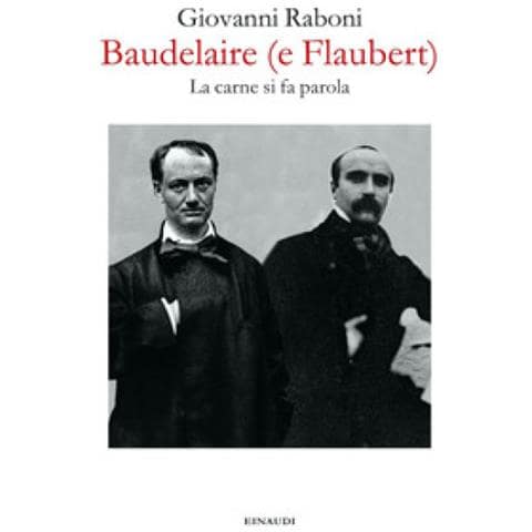 Giovanni Raboni - Baudelaire (e Flaubert). La Carne Si Fa Parola - Foto 1