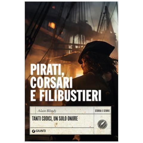 Alain Blondy - Pirati, Corsari E Filibustieri. Tanti Codici, Un Solo Onore - Foto 1