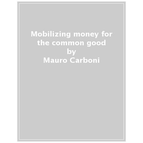Mauro Carboni - Mobilizing money for the common good. The social dimension of credit (14th-19th century) - Foto 1