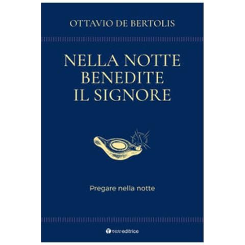 Ottavio De Bertolis - Nella Notte Benedite Il Signore. Pregare Nella Notte - Foto 1
