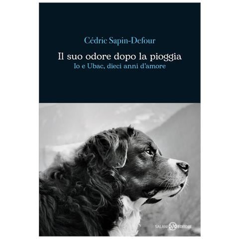 Cédric Sapin-Defour - Il suo odore dopo la pioggia. Io e Ubac, dieci anni d'amore - Foto 1