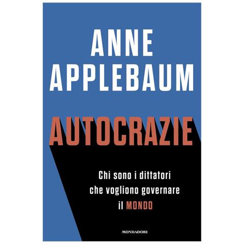 Anne Applebaum - Autocrazie. Chi sono i dittatori che vogliono governare il mondo - Foto 1