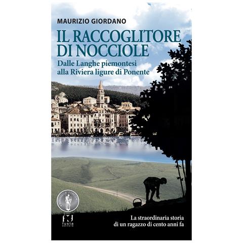 Maurizio Giordano - Il raccoglitore di nocciole. Dalle Langhe piemontesi alla Riviera ligure di Ponente - Foto 1