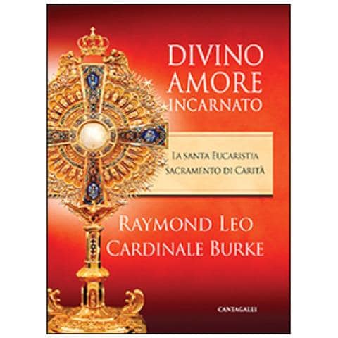 Raymond Leo Burke - Divino amore incarnato. La Santa Eucaristia sacramento di Carità - Foto 2