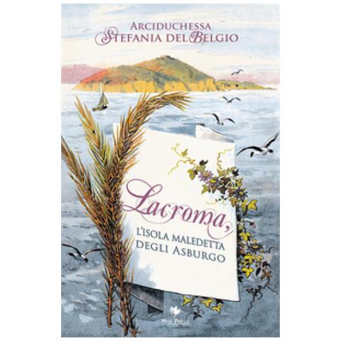 Stefania Del Belgio - Lacroma, L'isola Maledetta Degli Asburgo - Foto 1