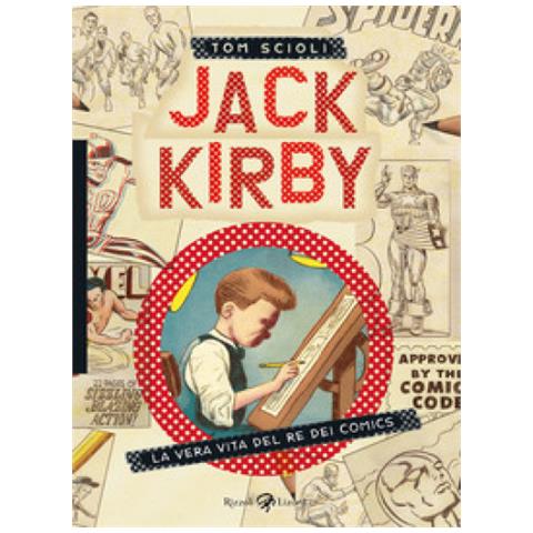 Tom Scioli - Jack Kirby. La Vera Vita Del Re Dei Comics - Foto 1