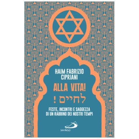 Haim Fabrizio Cipriani - Alla Vita! Feste, Incontri E Saggezza Di Un Rabbino Dei Nostri Tempi - Foto 1