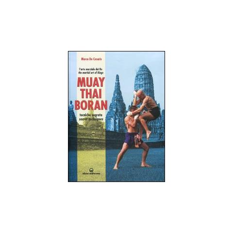 Marco De Cesaris - Muay Thai Boran. L'arte marziale dei re. Tecniche segrete. Ediz. italiana e inglese - Foto 2
