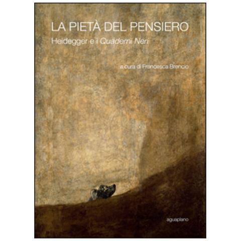 F. Brencio - La pietà del pensiero. Heidegger e i «Quaderni neri» - Foto 1
