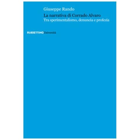 Giuseppe Rando - La Narrativa Di Corrado Alvaro. Tra Sperimentalismo, Denuncia E Profezia - Foto 1