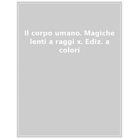 Nancy Dickman - Il Corpo Umano. Magiche Lenti A Raggi X. Ediz. A Colori - Foto 1