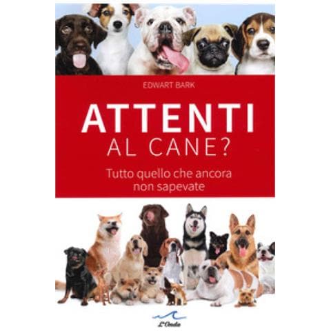 Edward Bark - Attenti Al Cane? Tutto Quello Che Ancora Non Sapevate - Foto 1