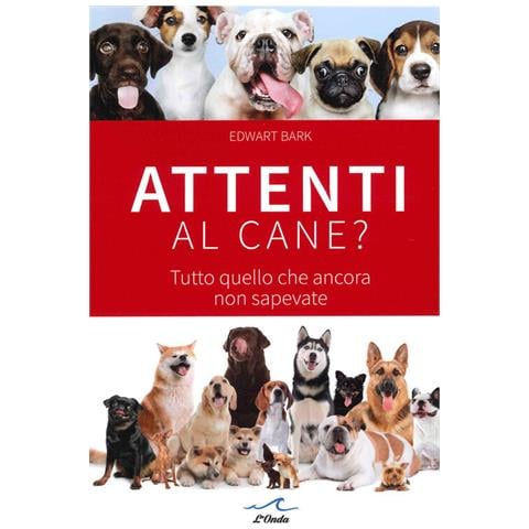 Edward Bark - Attenti Al Cane? Tutto Quello Che Ancora Non Sapevate - Foto 2