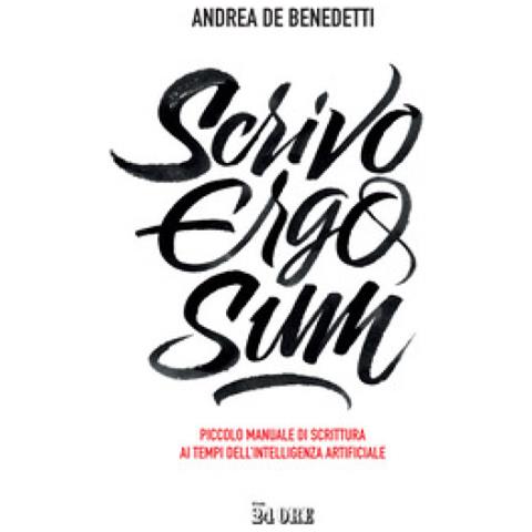 Andrea De Benedetti - Scrivo Ergo Sum. Piccolo Manuale Di Scrittura Ai Tempi Dell'intelligenza Artificiale - Foto 1