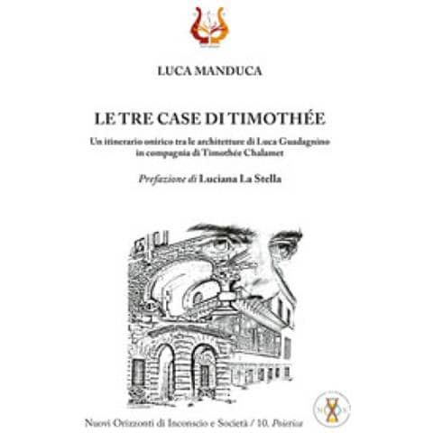 Luca Manduca - Le Tre Case Di Timothée. Un Itinerario Onirico Tra Le Architetture Di Luca Guadagnino In Compagnia Di Timothée Chalamet - Foto 1