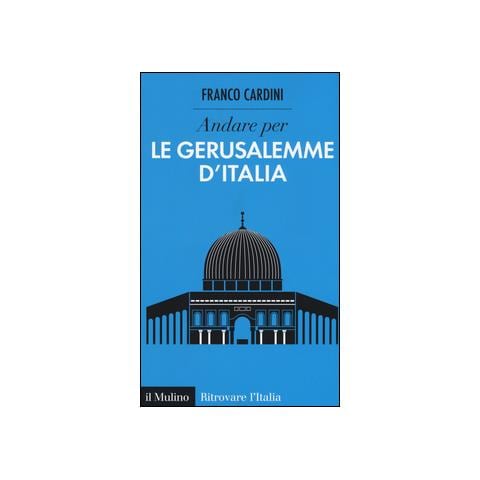 Franco Cardini - Andare per le Gerusalemme d'Italia - Foto 1