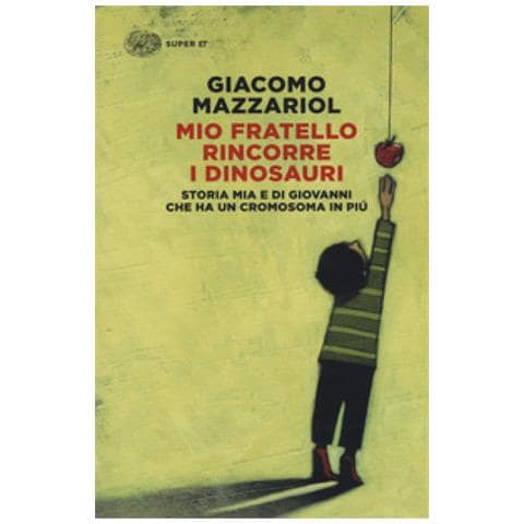 Giacomo Mazzariol - Mio Fratello Rincorre I Dinosauri. Storia Mia E Di Giovanni Che Ha Un Cromosoma In Più - Foto 1
