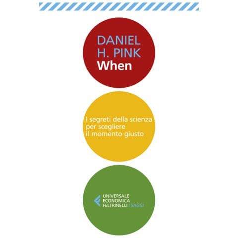 Daniel H. Pink - When. I Segreti Della Scienza Per Scegliere Il Momento Giusto - Foto 1