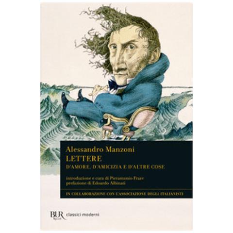 Alessandro Manzoni - Lettere. D'amore, D'amicizia E D'altre Cose - Foto 1