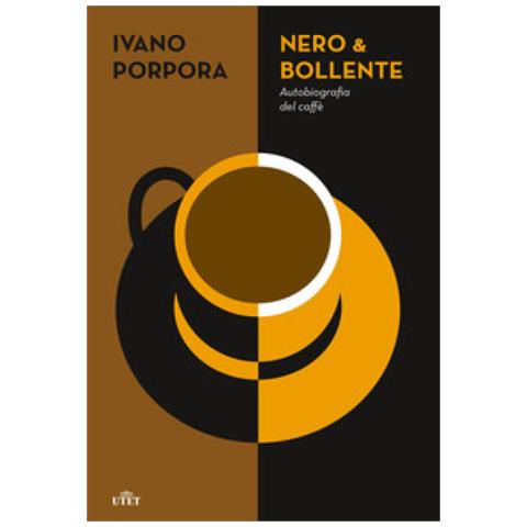 Ivano Porpora - Nero & Bollente. Autobiografia Del Caffè - Foto 1